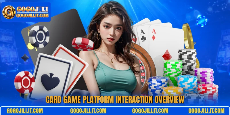 Card game platform interaction overview