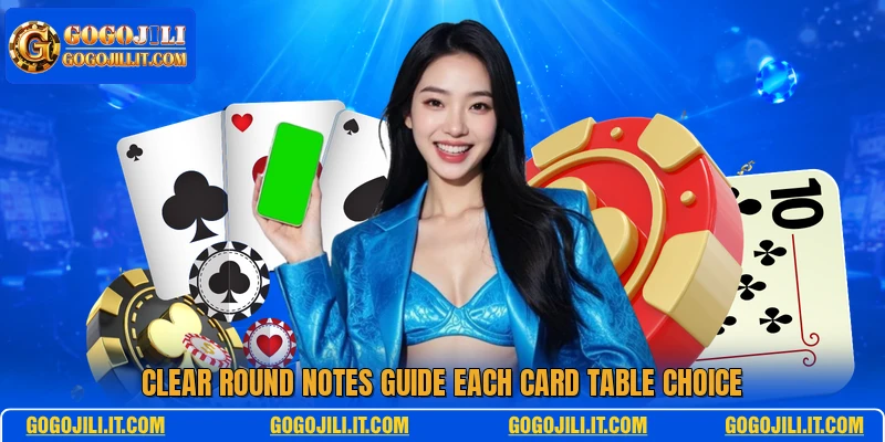 Clear round notes guide each card table choice
