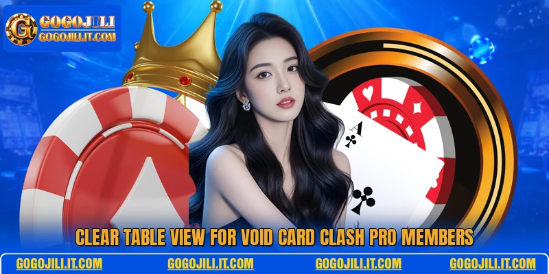 Clear table view for Void Card Clash Pro members