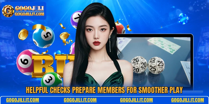 Helpful checks prepare members for smoother play