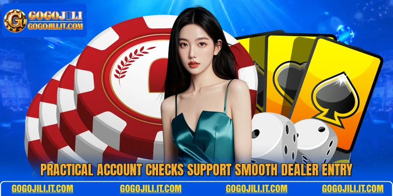 Practical account checks support smooth dealer entry