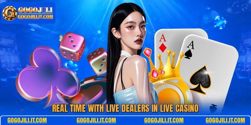 Real time with live dealers in live casino