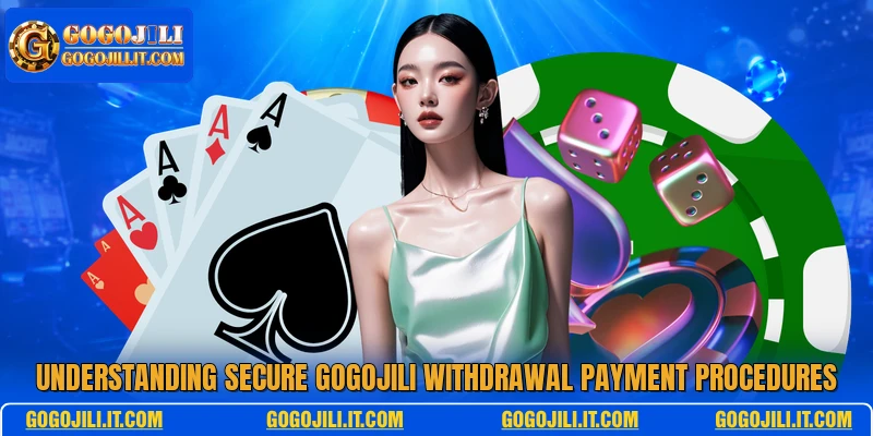 Understanding secure GogoJili withdrawal payment procedures
